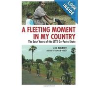 A Fleeting Moment in My Country: The Last Years of the LTTE de-Facto State