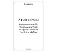 À Fleur de Poésie: Poétiquement sensible, Phonétiquement lisible, Au style de Keurdelion, Hostile à la rébellion.