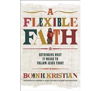 A Flexible Faith: Rethinking What It Means to Follow Jesus Today