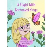 A Flight With Borrowed Wings: A Story of Kindness, Empathy, and Finding the Strength to Fly