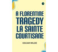 A Florentine Tragedy; La Sainte Courtisane