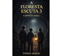 A FLORESTA ESCUTA 3: Capítulo Final