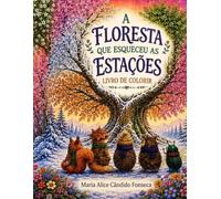 A Floresta que Esqueceu as Estações: Livro de Colorir