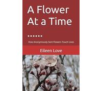 A Flower At a Time ......: How Anonymously Sent Flowers Touch Lives (Romance With a Twist)