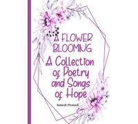 A Flower Blooming: A Collection of Poetry and Songs of Hope