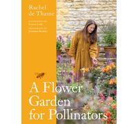 A Flower Garden for Pollinators : Learn how to sustain and support nature with this practical planting guide