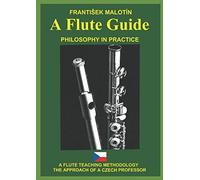 A Flute Guide: A FLUTE TEACHING METHODOLOGY PHILOSOPHY IN PRACTICE THE APPROACH OF A CZECH PROFESSOR