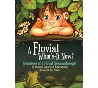 A Fluvial What's-It Now?: Adventures of a Fluvial Geomorphologist