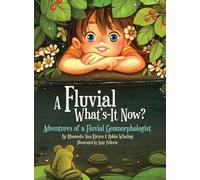 A Fluvial What's-It Now?: Adventures of a Fluvial Geomorphologist