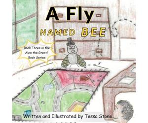 A Fly Named Bee: Book Three in the Alex the Great! Book Series: 3