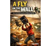 A Fly on the Wall: Stories and Lessons learned from a Behavior Classroom