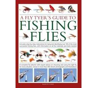 A Fly-Tyer's Guide to Making Fishing Flies: Includes step-by-step instructions for tying and identifying over 100 of the most successful fishing ... ... on all the materials and tools needed