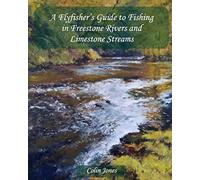 A Flyfishers Guide to Fishing in Freestone Rivers and Limestone Streams