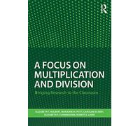 A Focus on Multiplication and Division: Bringing Research to the Classroom (Studies in Mathematical Thinking and Learning Series)