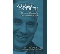A Focus on Truth: Thomas Mertons Uncensored Mind