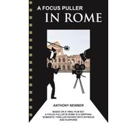 A FOCUS PULLER IN ROME: Based on a 1960s Film Set. A Focus Puller in Rome is a Gripping Romantic Thriller Packed with Intrigue and Suspense