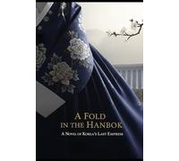 A Fold in the Hanbok: A Novel of Korea’s Last Empress