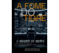A FOME DO TIGRE: O arquiteto do abismo (Efeito Tigre)
