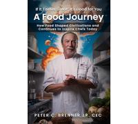A Food Journey: How Food Shaped Civilizations and Continues to Inspire Chefs Today