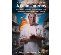 A Food Journey: How Food Shaped Civilizations and Continues to Inspire Chefs Today
