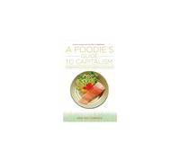A Foodie's Guide to Capitalism