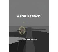 A Fool'S Errand: A Reckless Pursuit