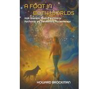 A Foot in Both Worlds: How Shamanic Healing and Energy Psychology are Transforming Psychotherapy