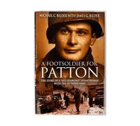 A Footsoldier For Patton: The Story of a "Red Diamond" Infantryman with the U.S. Third Army