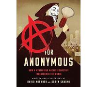 A for Anonymous (Graphic novel): How a Mysterious Hacker Collective Transformed the World