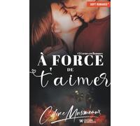 À force de t'aimer (Cœurs en flammes)