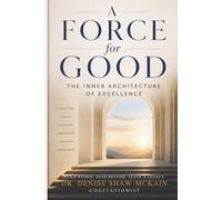 A Force for Good: The Inner Architecture of Excellence