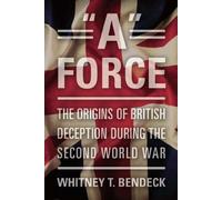 "A" Force: The Origins of British Deception During the Second World War