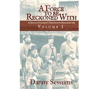 A Force to Be Reckoned With: (A History of Granbury's Texas Infantry Brigade 1861-1865): I (Volume)