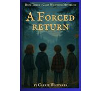 A Forced Return: Book Three - Camp Wildwood Mysteries