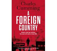 A Foreign Country: From the Sunday Times Top Ten bestselling author, a compelling spy action crime thriller you won’t want to put down (Thomas Kell Spy Thriller, Book 1)