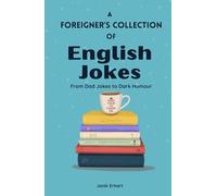 A Foreigner’s Collection of English Jokes: From Dad Jokes to Dark Humour (A Foreigner’s Guide to (British) Culture)