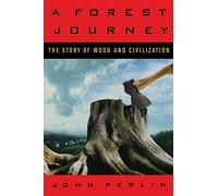 A Forest Journey - The Story of Woods and Civilization: The Story of Wood and Civilization