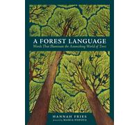 A Forest Language : Words That Illuminate the Astonishing World of Trees