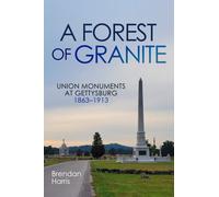 A Forest of Granite : Union Monuments at Gettysburg 1863-1913
