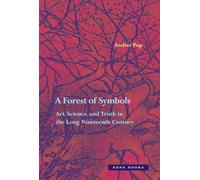 A Forest of Symbols - Art, Science, and Truth in the Long Nineteenth Century (Zone Books)
