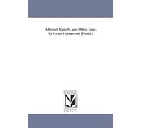 A forest tragedy, and other tales. By Grace Greenwood [pseud.]
