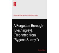 A Forgotten Borough [Blechingley]. (Reprinted from "Bygone Surrey.").