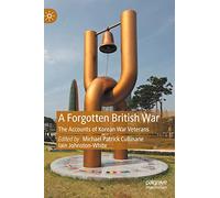 A Forgotten British War: The Accounts of Korean War Veterans