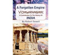A Forgotten Empire : Vijayanagar - a Contribution to the History of India