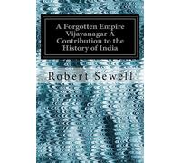 A Forgotten Empire Vijayanagar A Contribution to the History of India