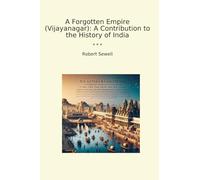A Forgotten Empire (Vijayanagar): A Contribution to the History of India (Classic Books)