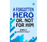A Forgotten Hero; Or, Not for Him