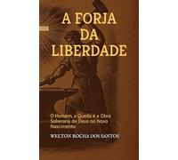 A FORJA DA LIBERDADE: O Homem, a Queda e a Obra Soberana de Deus no Novo Nascimento