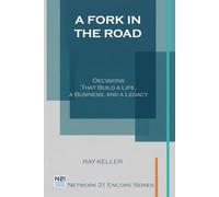 A Fork in the Road: Decisions That Build a Life, a Business, and a Legacy (Network 21 Encore Series)