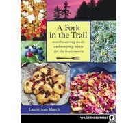 A Fork in the Trail: Mouthwatering meals and tempting treats for the backcountry